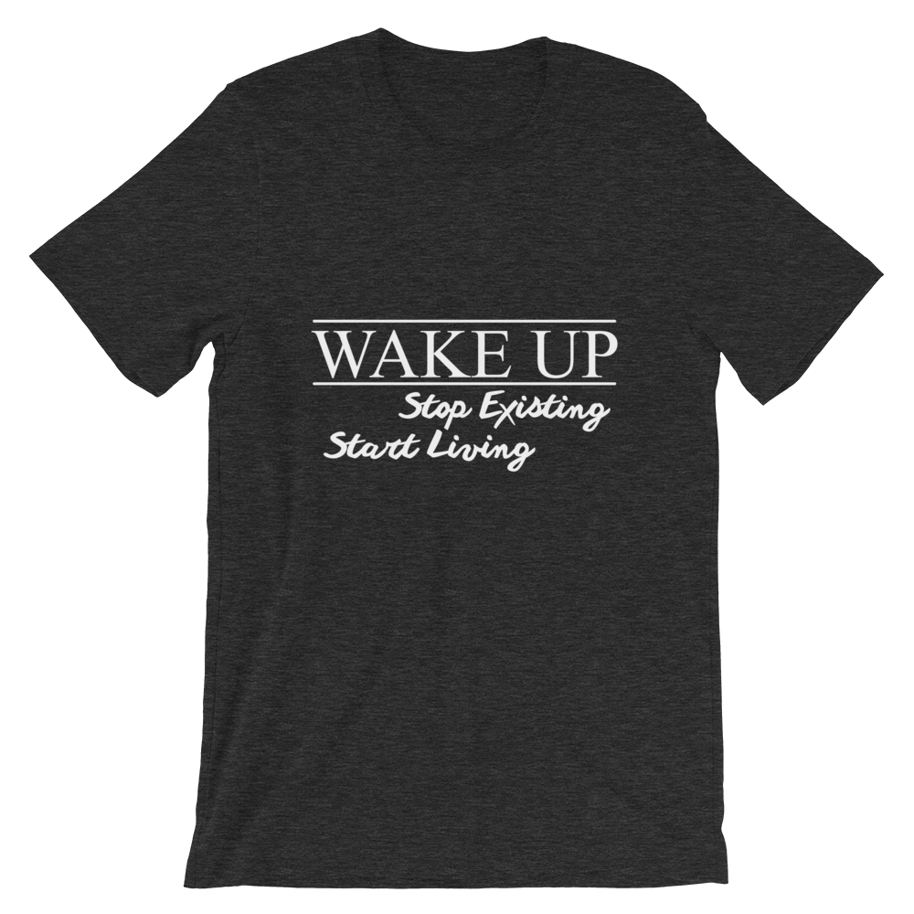 Wake Up! Stop Existing, Start Living Print T Shirt - Summer Top 2019