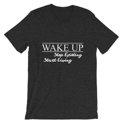 Wake Up! Stop Existing, Start Living Print T Shirt - Summer Top 2019