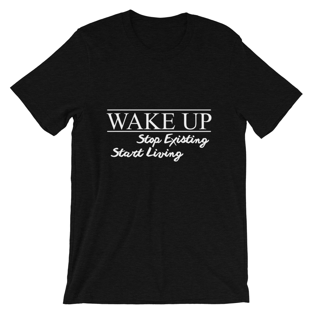 Wake Up! Stop Existing, Start Living Print T Shirt - Summer Top 2019