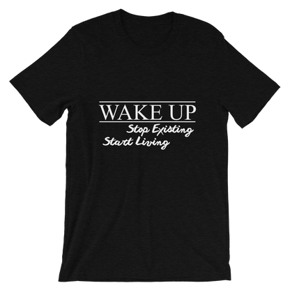 Wake Up! Stop Existing, Start Living Print T Shirt - Summer Top 2019