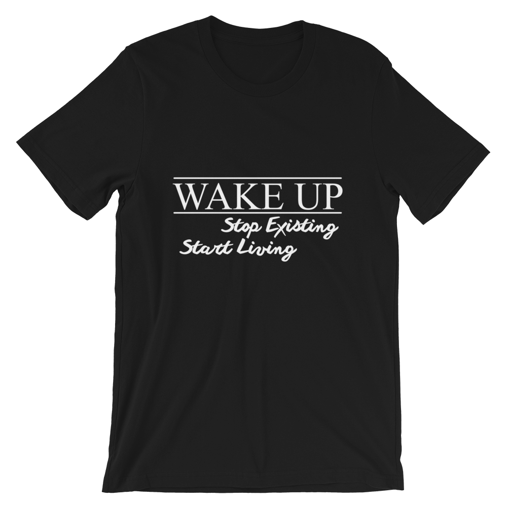 Wake Up! Stop Existing, Start Living Print T Shirt - Summer Top 2019