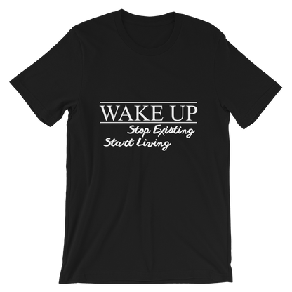 Wake Up! Stop Existing, Start Living Print T Shirt - Summer Top 2019