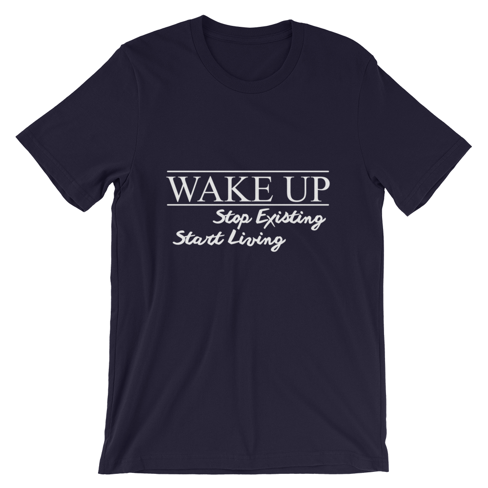 Wake Up! Stop Existing, Start Living Print T Shirt - Summer Top 2019