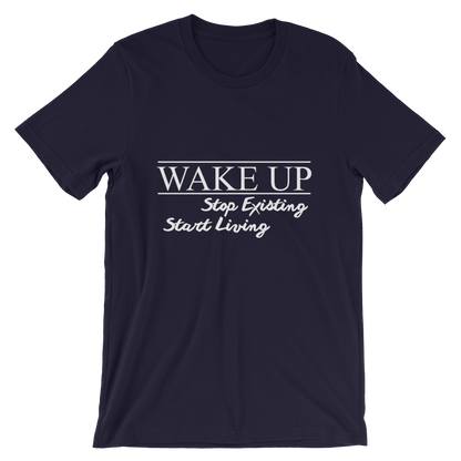 Wake Up! Stop Existing, Start Living Print T Shirt - Summer Top 2019