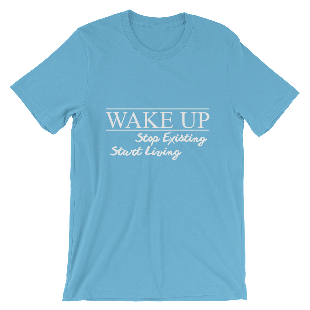 Wake Up! Stop Existing, Start Living Print T Shirt - Summer Top 2019