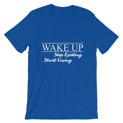 Wake Up! Stop Existing, Start Living Print T Shirt - Summer Top 2019